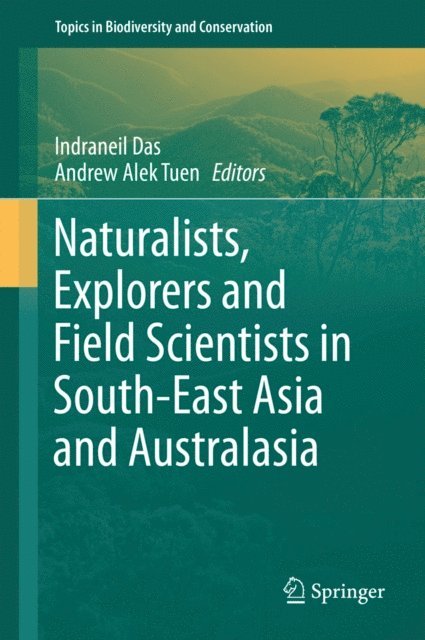 Andrew Alek Tuen, Indraneil Das - Naturalists, Explorers and Field Scientists in South-East Asia and Australasia, E-bok