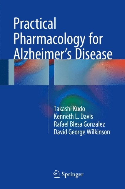 David George Wilkinson, Rafael Blesa Gonzalez, Kenneth L. Davis, Takashi Kudo - Practical Pharmacology for Alzheimer's Disease, E-bok