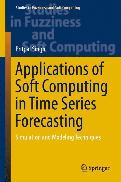 Pritpal Singh - Applications of Soft Computing in Time Series Forecasting, E-bok