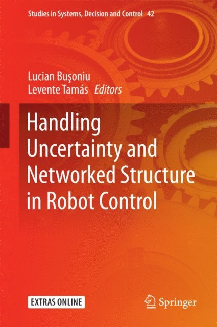 Levente Tamas, Lucian Busoniu - Handling Uncertainty and Networked Structure in Robot Control, E-bok