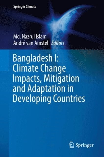 Andre van Amstel, Md. Nazrul Islam - Bangladesh I: Climate Change Impacts, Mitigation and Adaptation in Developing Countries, E-bok