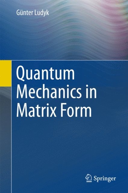 Gunter Ludyk - Quantum Mechanics in Matrix Form, E-bok