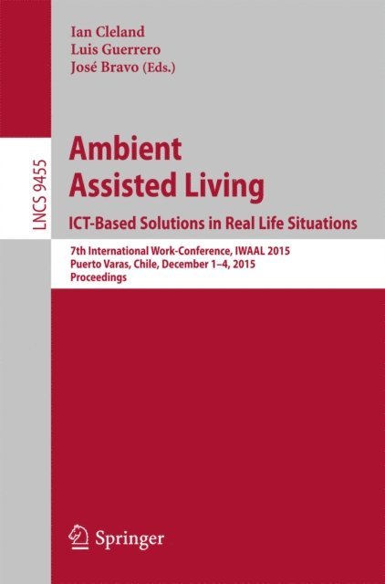 Jose Bravo, Luis Guerrero, Ian Cleland - Ambient Assisted Living. ICT-based Solutions in Real Life Situations, E-bok