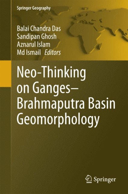MD. Ismail, Aznarul Islam, Sandipan Ghosh, Balai Chandra Das - Neo-Thinking on Ganges-Brahmaputra Basin Geomorphology, E-bok