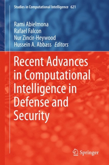 Hussein A. Abbass, Nur Zincir-Heywood, Rafael Falcon, Rami Abielmona - Recent Advances in Computational Intelligence in Defense and Security, E-bok