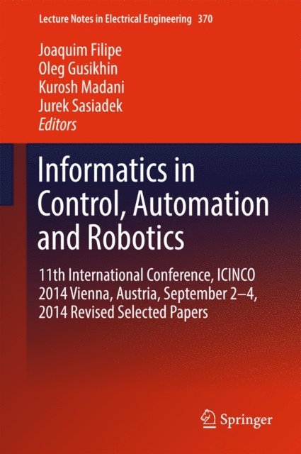 Jurek Sasiadek, Kurosh Madani, Oleg Gusikhin, Joaquim Filipe - Informatics in Control, Automation and Robotics, E-bok