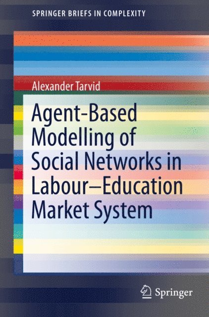 Alexander Tarvid - Agent-Based Modelling of Social Networks in Labour-Education Market System, E-bok