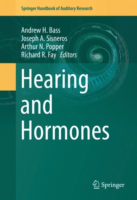 Richard R Fay, Arthur N. Popper, Joseph A. Sisneros, Andrew H. Bass - Hearing and Hormones, E-bok