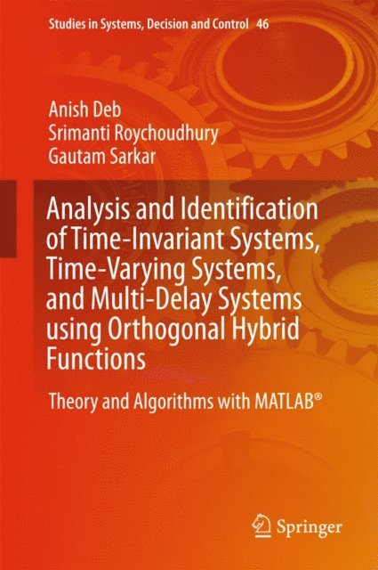 Gautam Sarkar, Srimanti Roychoudhury, Anish Deb - Analysis and Identification of Time-Invariant Systems, Time-Varying Systems, and Multi-Delay Systems using Orthogonal Hybrid Functions, E-bok
