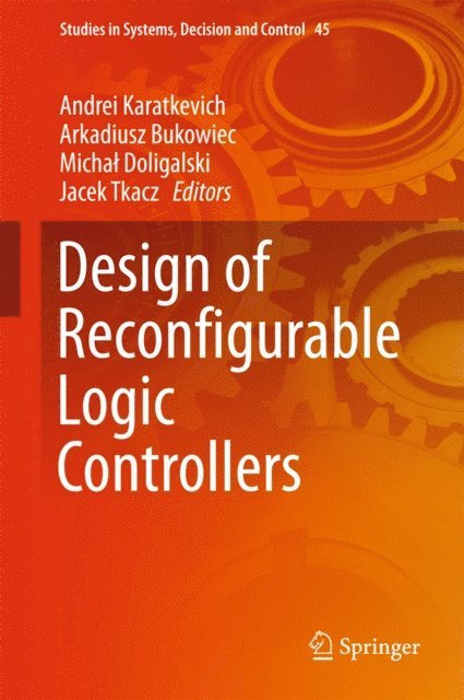 Jacek Tkacz, Michal Doligalski, Arkadiusz Bukowiec, Andrei Karatkevich - Design of Reconfigurable Logic Controllers, E-bok