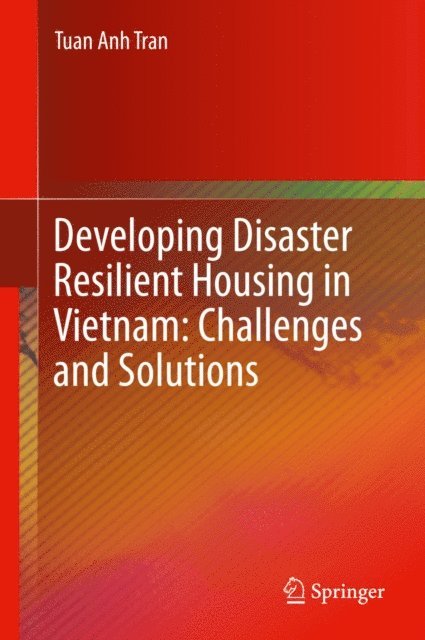 Tuan Anh Tran - Developing Disaster Resilient Housing in Vietnam: Challenges and Solutions, E-bok