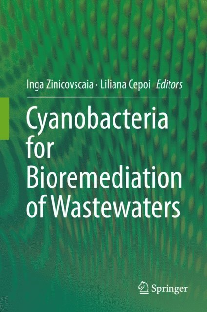 Liliana Cepoi, Inga Zinicovscaia - Cyanobacteria for Bioremediation of Wastewaters, E-bok