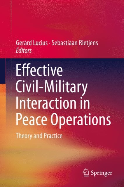 Sebastiaan Rietjens, Gerard Lucius - Effective Civil-Military Interaction in Peace Operations, E-bok