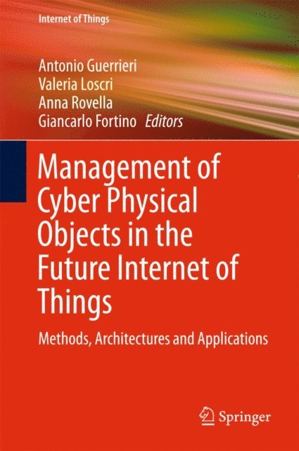 Giancarlo Fortino, Anna Rovella, Valeria Loscri, Antonio Guerrieri - Management of Cyber Physical Objects in the Future Internet of Things, E-bok