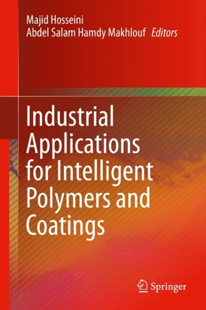 Abdel Salam Hamdy Makhlouf, Majid Hosseini - Industrial Applications for Intelligent Polymers and Coatings, E-bok