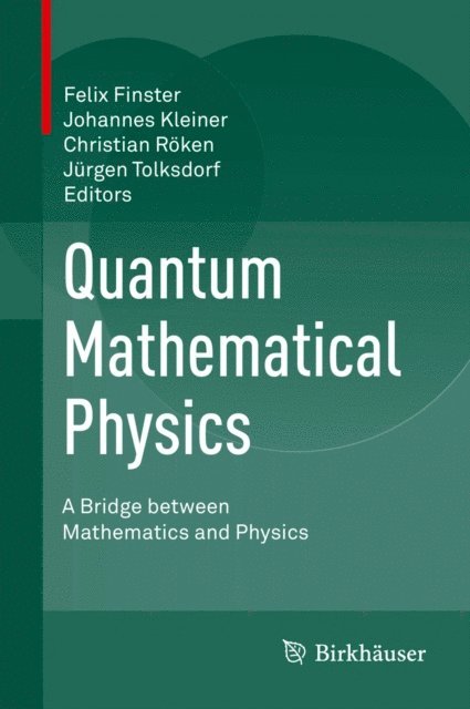 Jurgen Tolksdorf, Christian Roken, Johannes Kleiner, Felix Finster - Quantum Mathematical Physics, E-bok