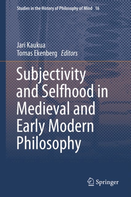 Tomas Ekenberg, Jari Kaukua - Subjectivity and Selfhood in Medieval and Early Modern Philosophy, E-bok