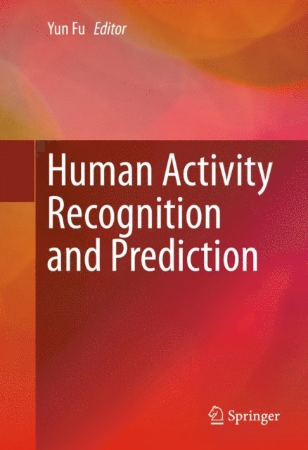 Yun Fu - Human Activity Recognition and Prediction, E-bok