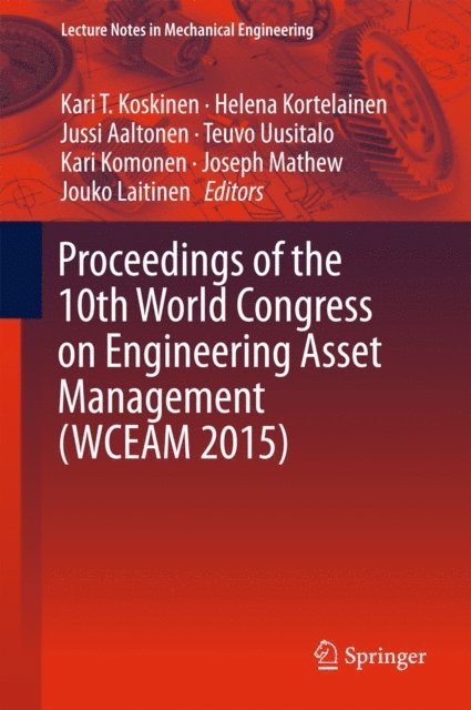 Jouko Laitinen, Joseph Mathew, Kari Komonen, Teuvo Uusitalo, Jussi Aaltonen, Helena Kortelainen, Kari T. Koskinen - Proceedings of the 10th World Congress on Engineering Asset Management (WCEAM 2015), E-bok