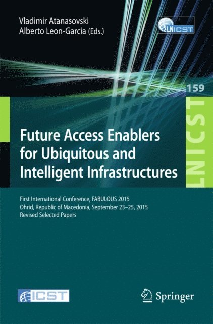 Alberto Leon-Garcia, Vladimir Atanasovski - Future Access Enablers for Ubiquitous and Intelligent Infrastructures, E-bok