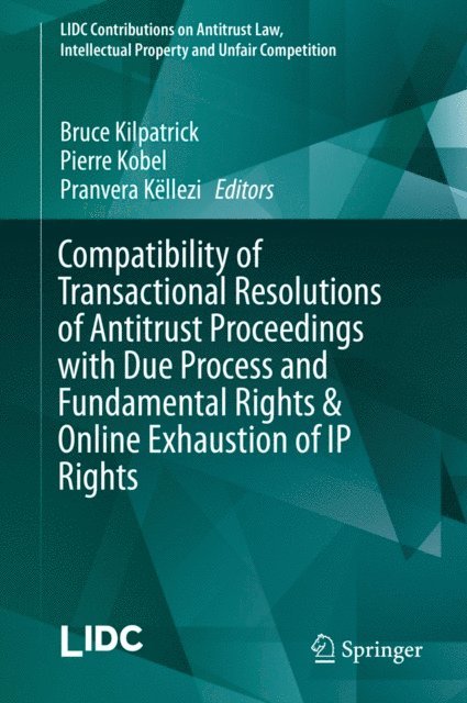 Pranvera Kellezi, Pierre Kobel, Bruce Kilpatrick - Compatibility of Transactional Resolutions of Antitrust Proceedings with Due Process and Fundamental Rights & Online Exhaustion of IP Rights, E-bok. Tillgänglighet: Lägg i varukorg