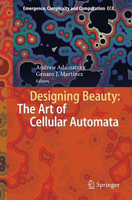 Genaro J. Martinez, Andrew Adamatzky - Designing Beauty: The Art of Cellular Automata, E-bok