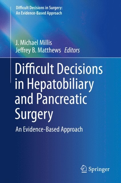 Jeffrey B. Matthews, J. Michael Millis - Difficult Decisions in Hepatobiliary and Pancreatic Surgery, E-bok