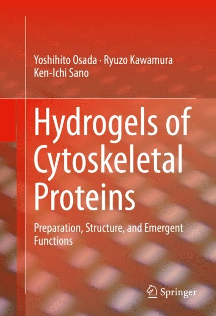 Ken-Ichi Sano, Ryuzo Kawamura, Yoshihito Osada - Hydrogels of Cytoskeletal Proteins, E-bok