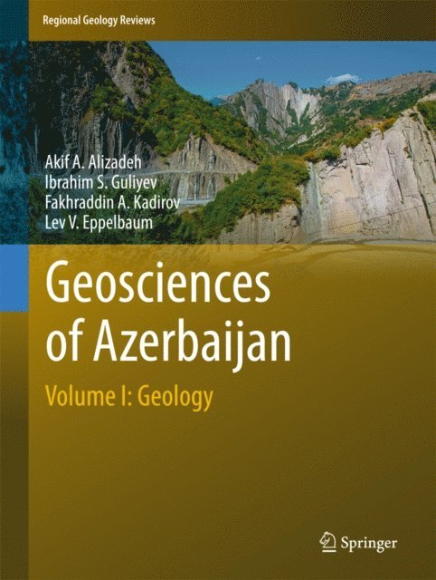 Lev V. Eppelbaum, Fakhraddin A. Kadirov, Ibrahim S. Guliyev, Akif A. Alizadeh - Geosciences of Azerbaijan, E-bok