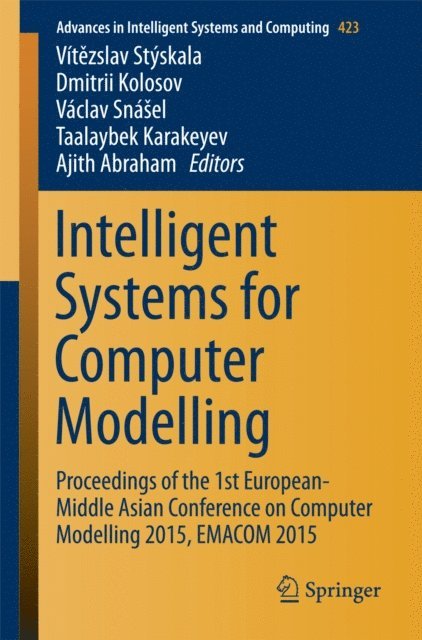 Ajith Abraham, Taalaybek Karakeyev, Vaclav Snasel, Dmitrii Kolosov, Vitezslav Styskala - Intelligent Systems for Computer Modelling, E-bok