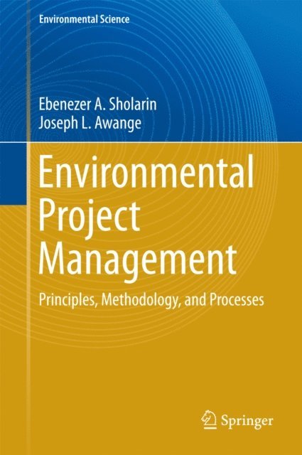 Joseph L. Awange, Ebenezer A. Sholarin - Environmental Project Management, E-bok