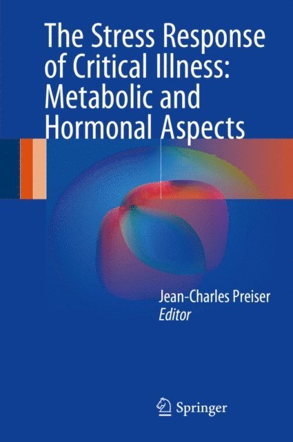 Jean-Charles Preiser - Stress Response of Critical Illness: Metabolic and Hormonal Aspects, E-bok