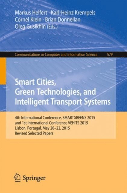 Oleg Guiskhin, Brian Donellan, Cornel Klein, Karl-Heinz Krempels, Markus Helfert - Smart Cities, Green Technologies, and Intelligent Transport Systems, E-bok