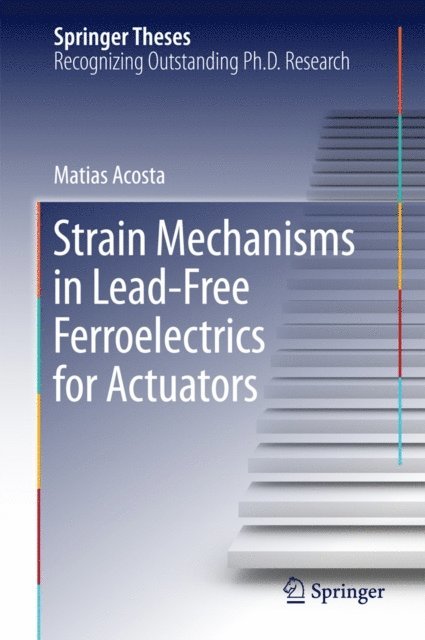 Matias Acosta - Strain Mechanisms in Lead-Free Ferroelectrics for Actuators, E-bok