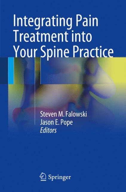 Jason E. Pope, Steven M. Falowski - Integrating Pain Treatment into Your Spine Practice, E-bok