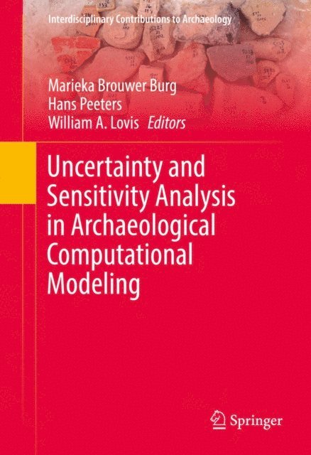 William A. Lovis, Hans Peeters, Marieka Brouwer Burg - Uncertainty and Sensitivity Analysis in Archaeological Computational Modeling, E-bok