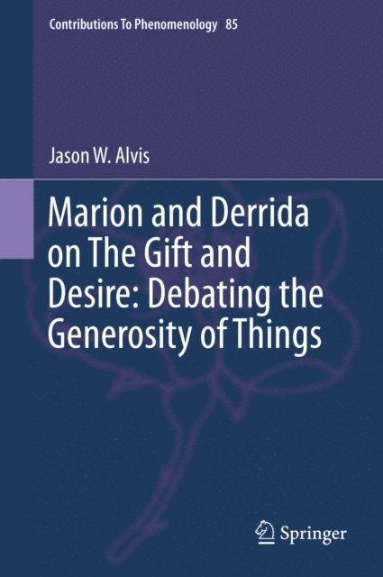 Jason Alvis - Marion and Derrida on The Gift and Desire: Debating the Generosity of Things, E-bok