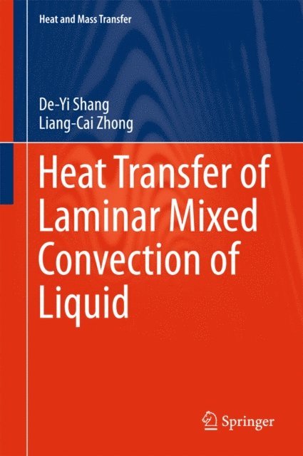 Liang-Cai Zhong, De-Yi Shang - Heat Transfer of Laminar Mixed Convection of Liquid, E-bok