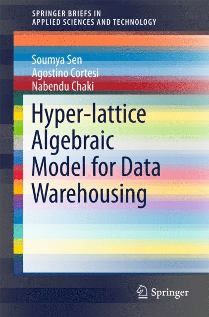 Nabendu Chaki, Agostino Cortesi, Soumya Sen - Hyper-lattice Algebraic Model for Data Warehousing, E-bok