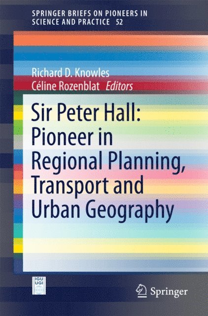 Celine Rozenblat, Richard D. Knowles - Sir Peter Hall: Pioneer in Regional Planning, Transport and Urban Geography, E-bok