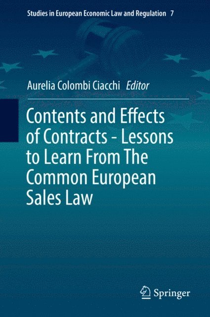 Aurelia Colombi Ciacchi - Contents and Effects of Contracts-Lessons to Learn From The Common European Sales Law, E-bok
