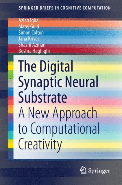 Boshra Haghighi, Shazril Azman, Jana Krivec, Simon Colton, Matej Guid, Azlan Iqbal - Digital Synaptic Neural Substrate, E-bok