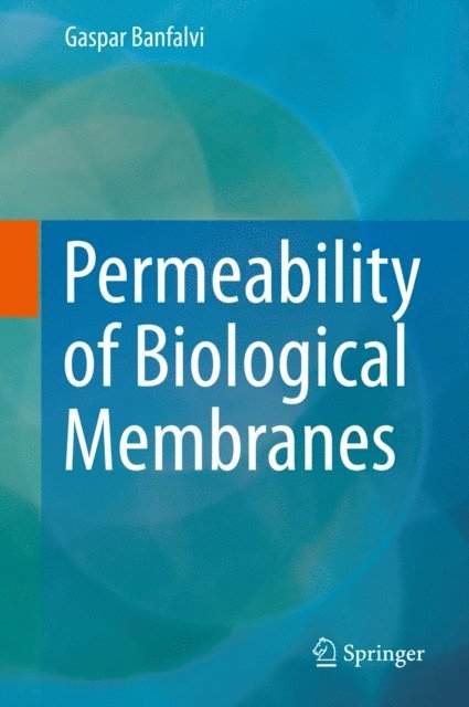 Gaspar Banfalvi - Permeability of Biological Membranes, E-bok