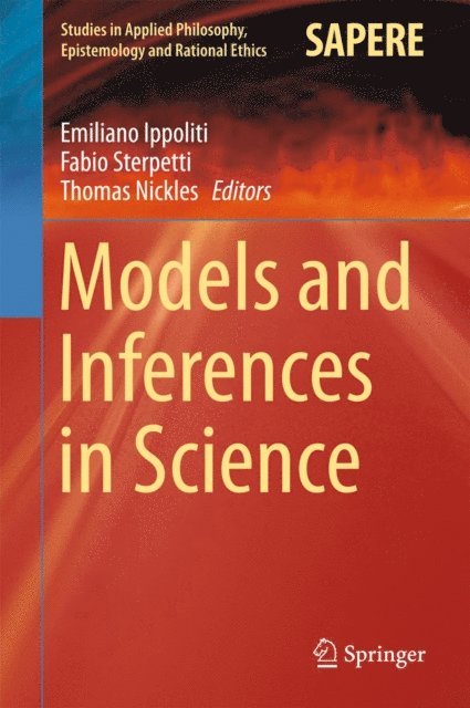 Tom Nickles, Fabio Sterpetti, Emiliano Ippoliti - Models and Inferences in Science, E-bok