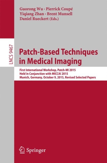 Daniel Rueckert, Brent Munsell, Yiqiang Zhan, Pierrick Coupe, Guorong Wu - Patch-Based Techniques in Medical Imaging, E-bok