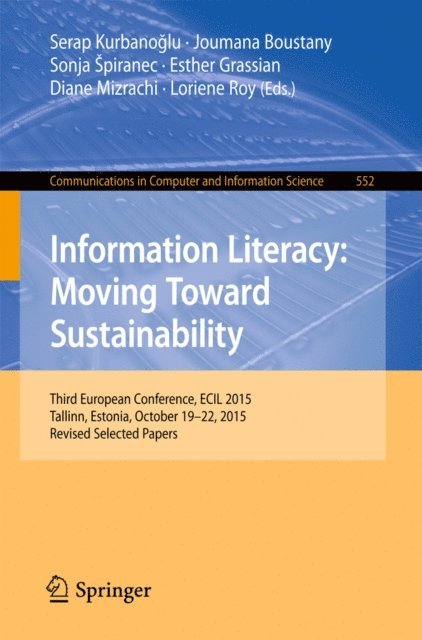 Loriene Roy, Diane Mizrachi, Esther Grassian, Sonja Spiranec, Joumana Boustany, Serap Kurbanoglu - Information Literacy: Moving Toward Sustainability, E-bok