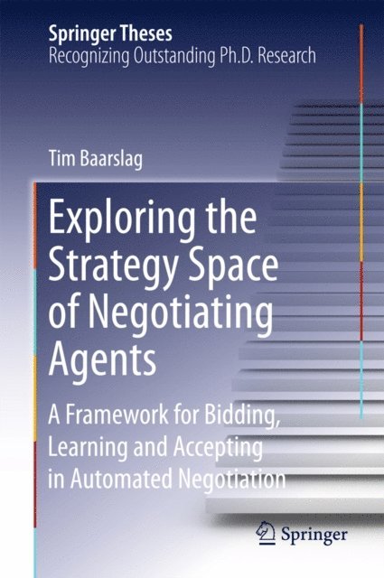 Tim Baarslag - Exploring the Strategy Space of Negotiating Agents, E-bok