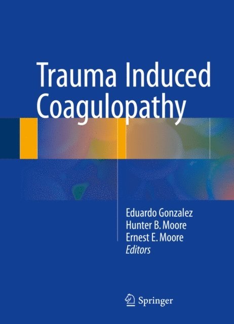 Ernest E. Moore, Hunter B. Moore, Eduardo Gonzalez - Trauma Induced Coagulopathy, E-bok
