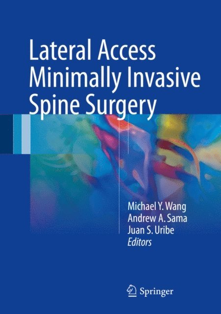 Juan S. Uribe, Andrew A. Sama, Michael Y. Wang - Lateral Access Minimally Invasive Spine Surgery, E-bok