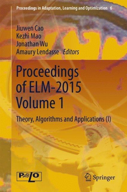 Amaury Lendasse, Jonathan Wu, Kezhi Mao, Jiuwen Cao - Proceedings of ELM-2015 Volume 1, E-bok